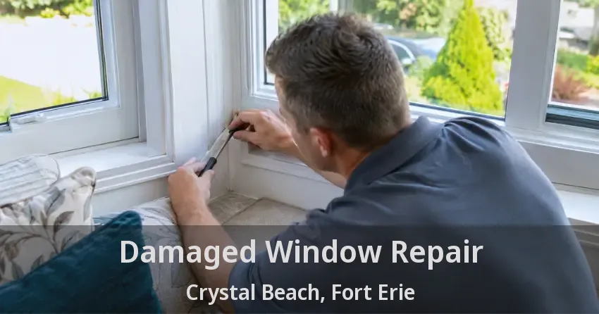 Damaged Window Repair Crystal Beach, Fort Erie - ON