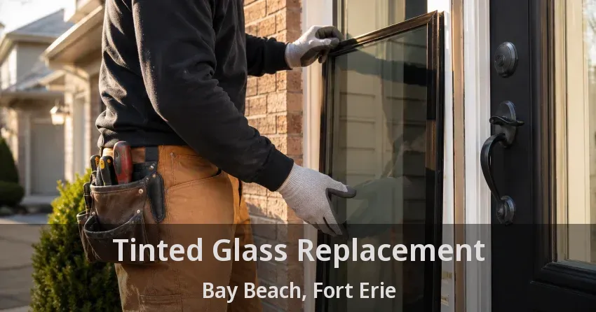 Tinted Glass Replacement Bay Beach, Fort Erie - ON