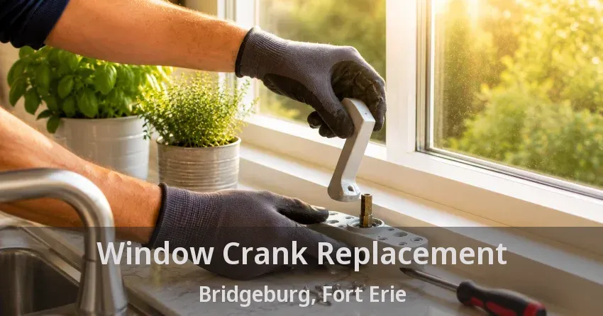 Window Crank Replacement Bridgeburg, Fort Erie - ON