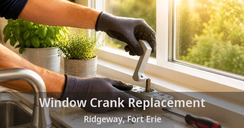 Window Crank Replacement Ridgeway, Fort Erie - ON